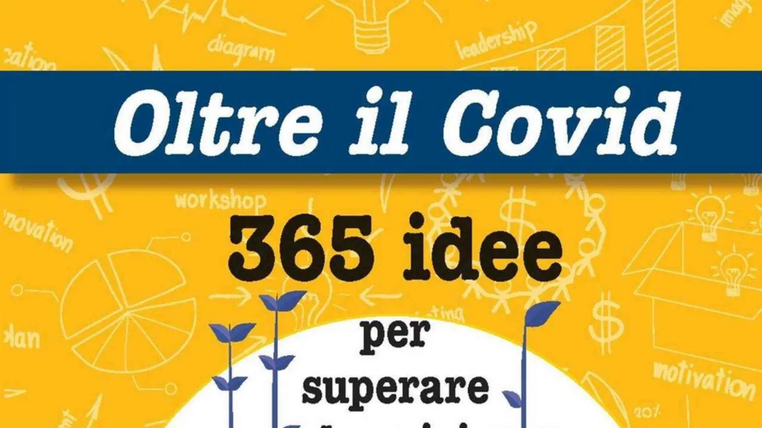 Le 365 storie di chi ha fatto l'impresa nell'anno del virus