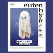 Su “Gutenberg” i fantasmi (anche digitali) sono fra noi