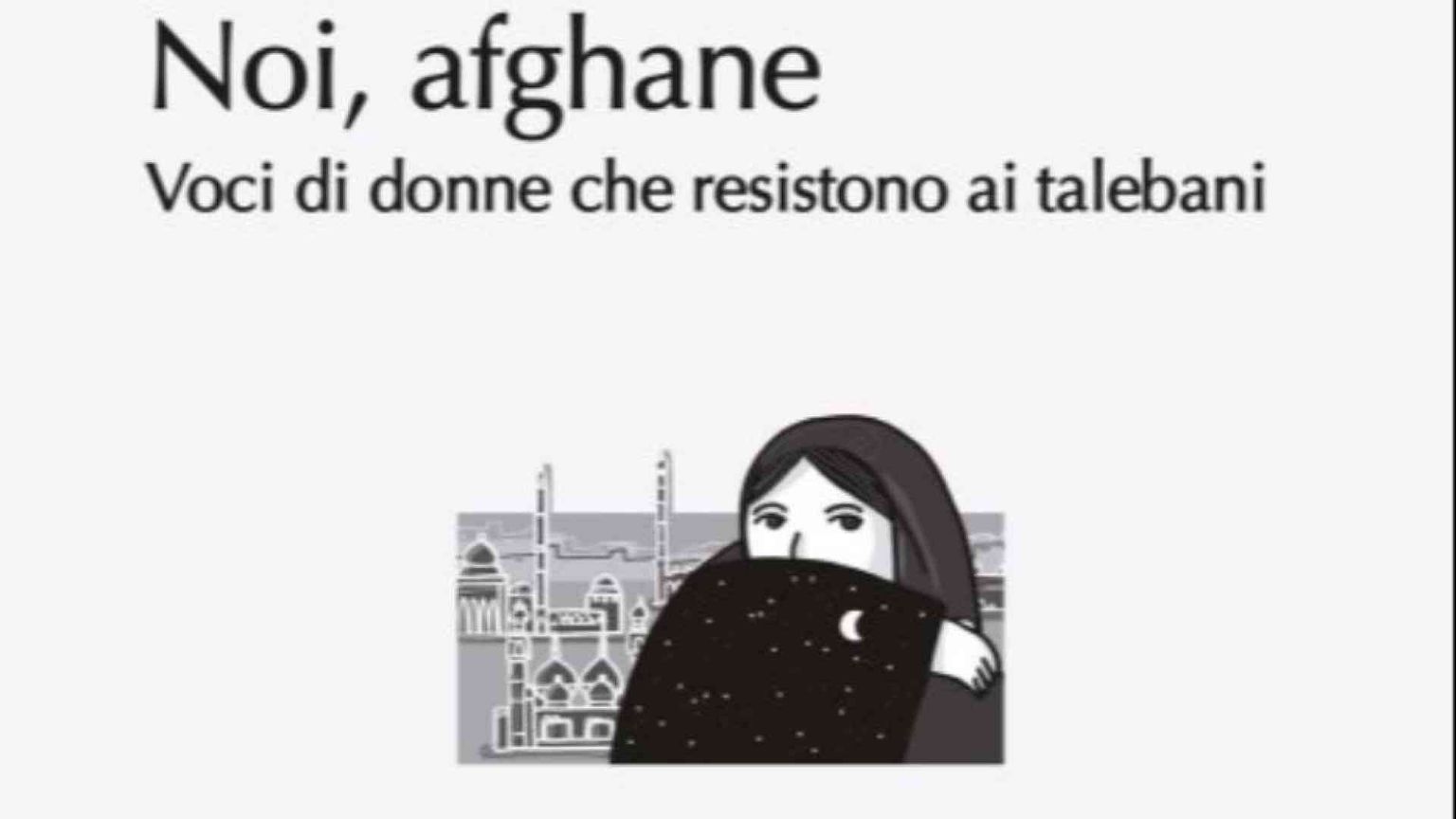 Il nostro libro con la voce delle donne afghane diventata un grido di libertà