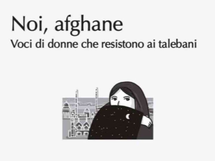 Il nostro libro con la voce delle donne afghane diventata un grido di libertà
