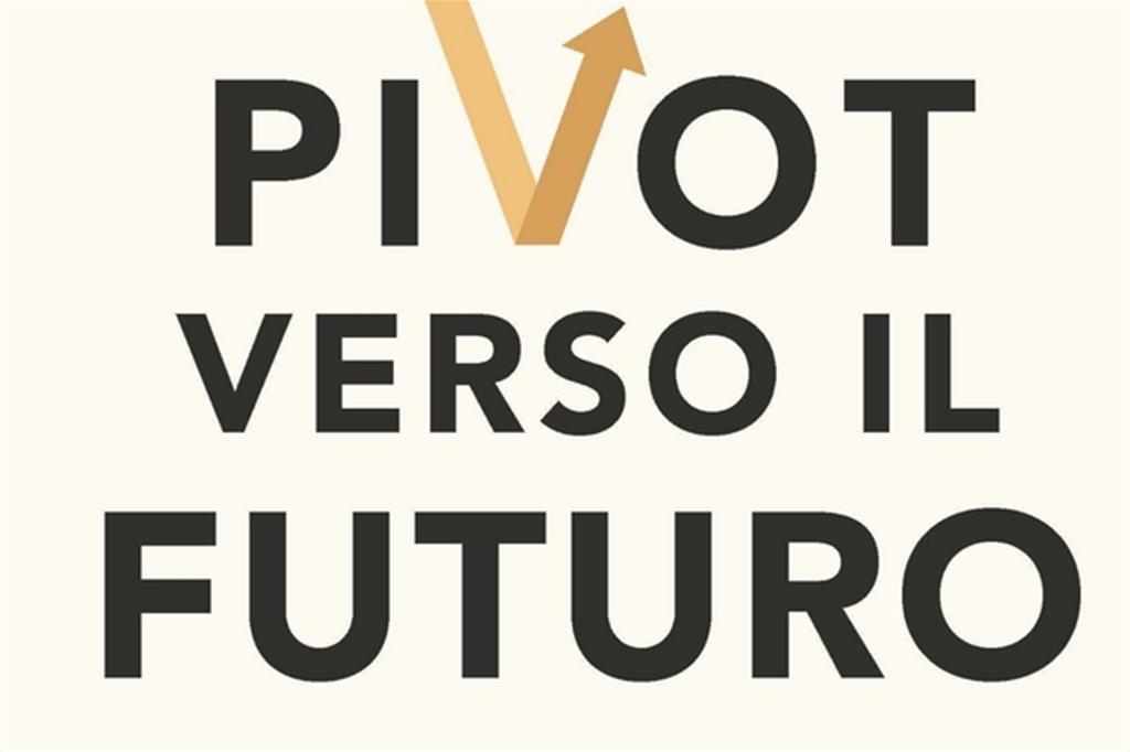 "Pivot verso il futuro"